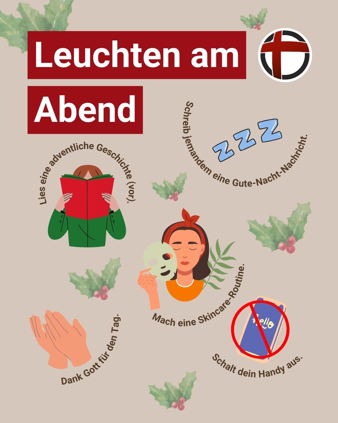 Leuchten am Abend: Lies eine adventliche Geschichte vor. Schreib jemanden eine Gute-Nacht-Nachricht. Mach eine Skincare-Routine. Dank Gott für den Tag. Schalt dein Handy aus.