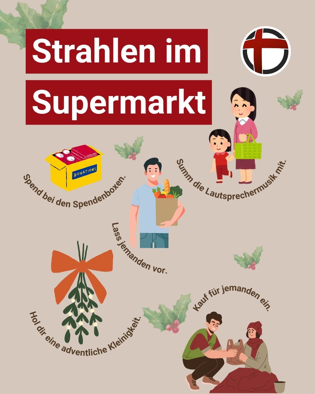 Strahlen im Supermarkt: Spend bei den Spendenboxen. Lass jemanden vor. Summ die Lautsprechermusik mit. Hol dir eine adventliche Kleinigkeit. Kauf für jemanden ein.