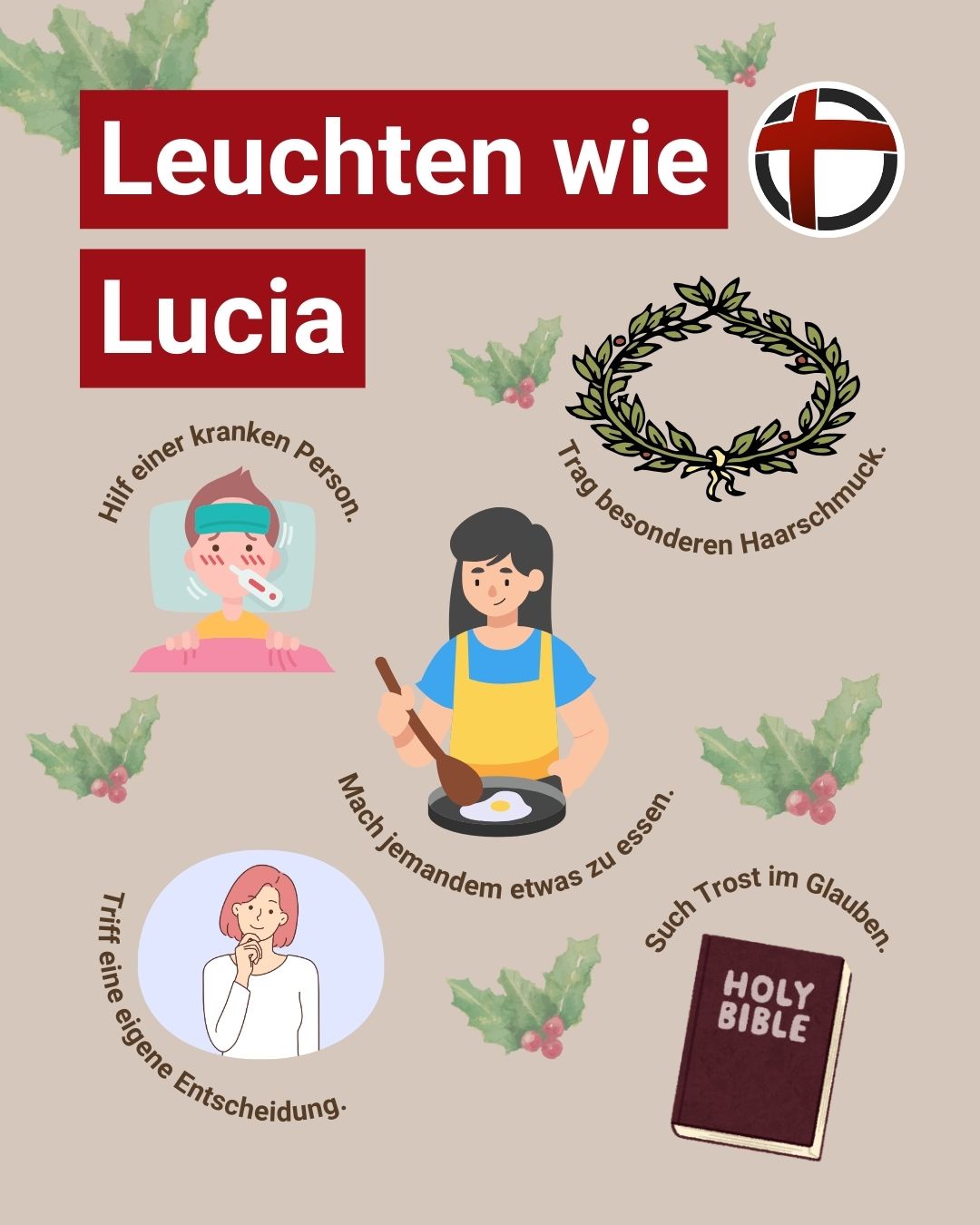 Leuchten wie Lucia: Hilf einer kranken Person. Trag besonderen Haarschmuck. Mach jemanden etwas zu essen. Triff eine eigene Entscheidung. Such Trost im Glauben.