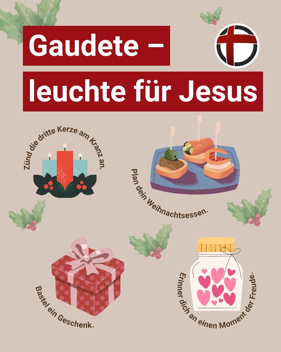 Gaudete - leuchte wie Jesus: Zünd die dritte Kerze am Kranz an. Plan dein Weihnachtsessen. Bastel ein Geschenk. Erinner dich an einen Moment der Freude.