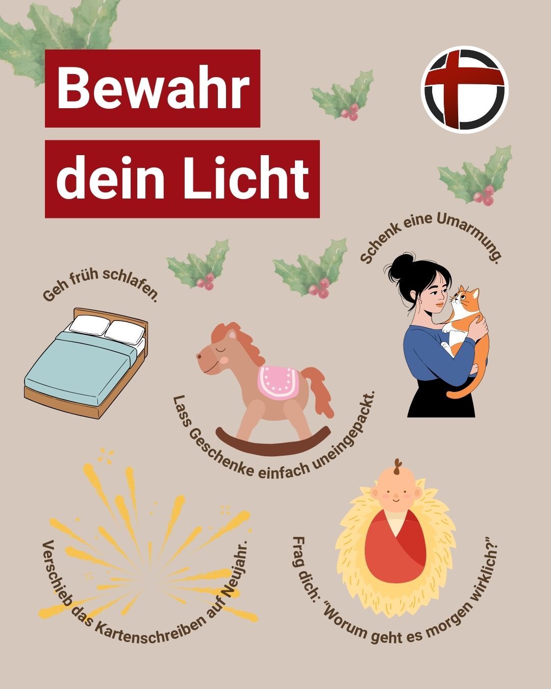 Bewahr dein Licht: Geh früh schlafen. Lass Geschenke einfach uneingepackt. Schenk eine Umarmung. Verschieb das Kartenschreiben auf Neujahr. Frag dich: "Worum geht es morgen wirklich?"