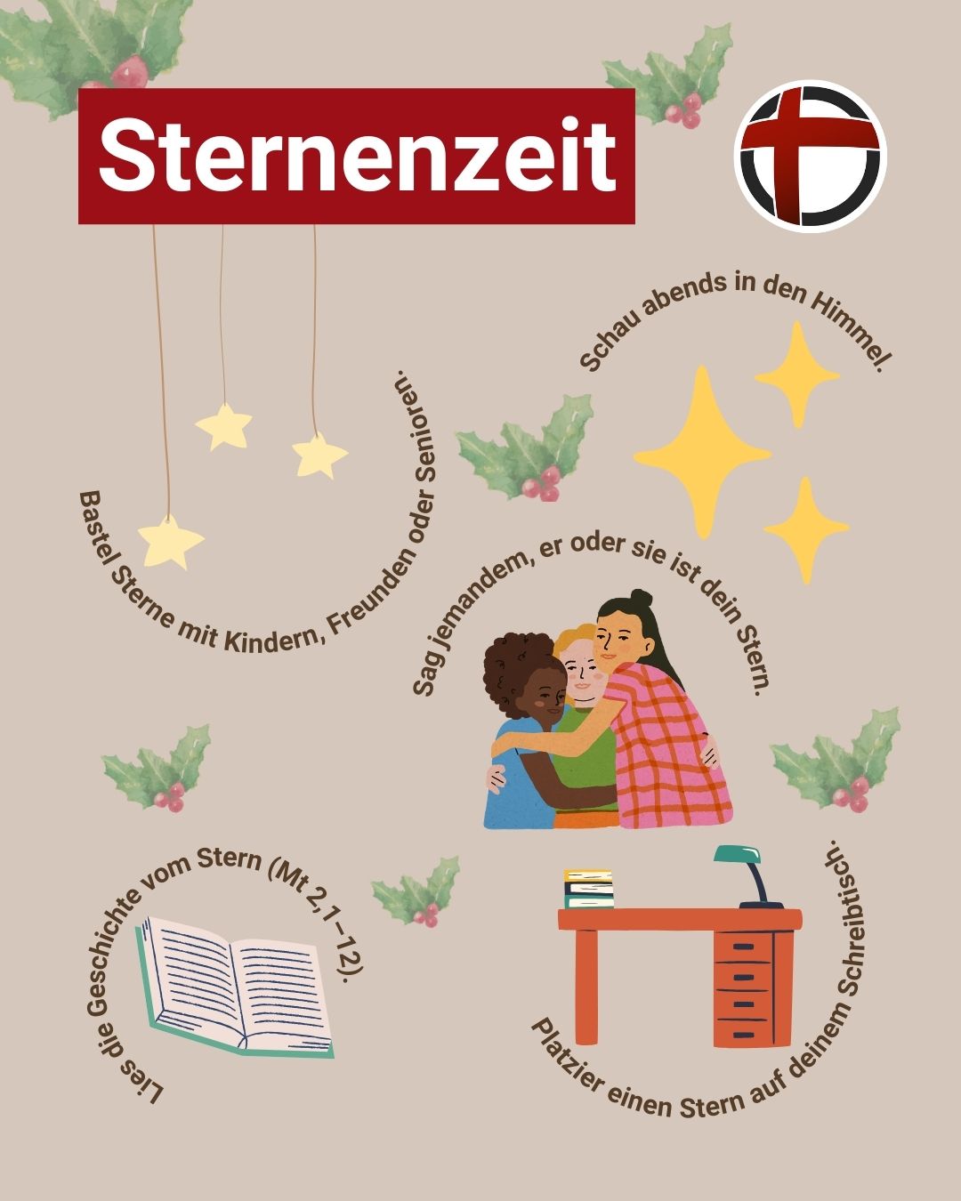 Sternenzeit: Bastel Sterne mit Kindern, Freunden oder Senioren. Schau abends in den Himmel. Sag jemanden, er oder sie ist dein Stern. Lies die Geschichte vom Stern (Mt. 2,1-12). Platzier einen Stern auf deinem Schreibtisch.