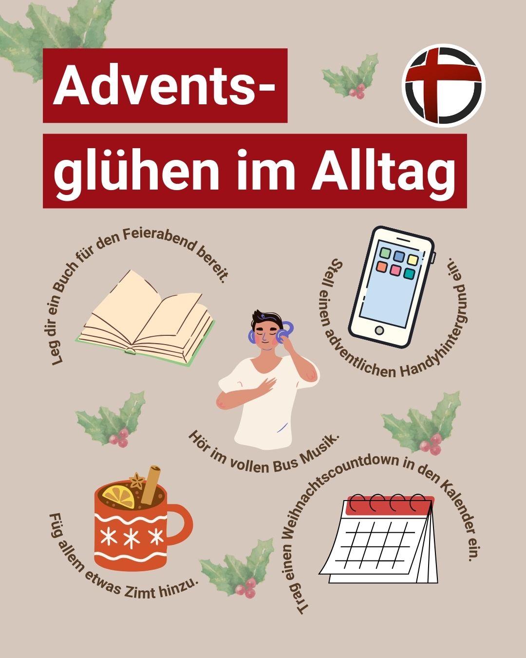 Adventsglühen im Alltag: Leg dir ein Buch für den Feierabend bereit. Stell einen adventlichen Handyhintergrund ein. Hör im vollen Bus Musik. Füg allem etwas Zimt hinzu. Trag einen Weihnachtscountdown in den Kalender ein.